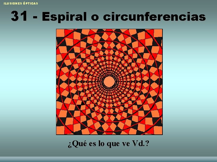 ILUSIONES ÓPTICAS 31 - Espiral o circunferencias ¿Qué es lo que ve Vd. ?