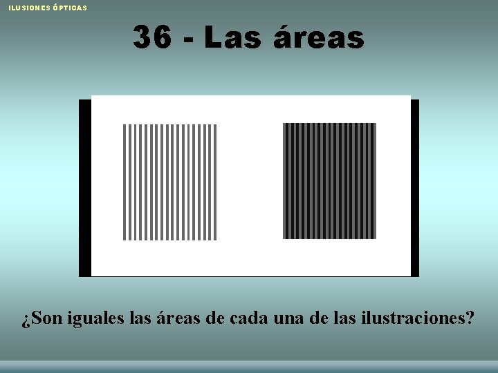 ILUSIONES ÓPTICAS 36 - Las áreas ¿Son iguales las áreas de cada una de