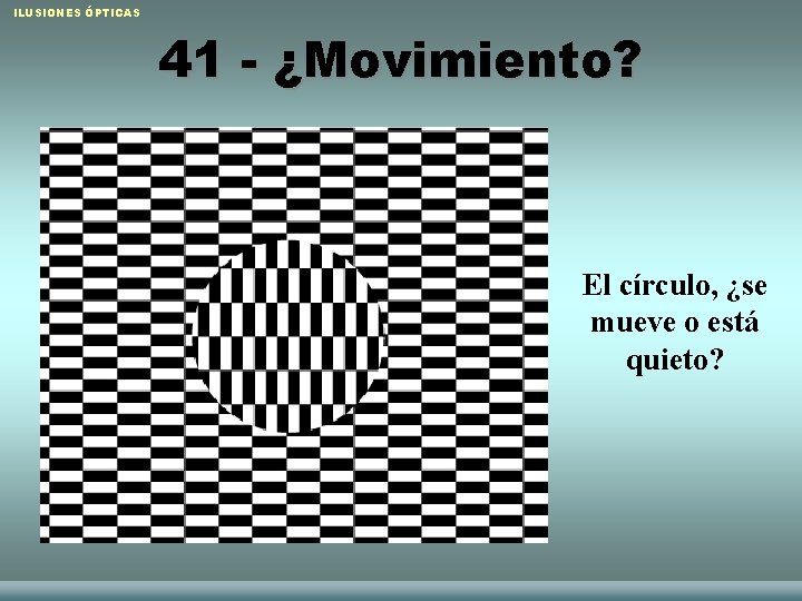 ILUSIONES ÓPTICAS 41 - ¿Movimiento? El círculo, ¿se mueve o está quieto? Raquel Sánchez