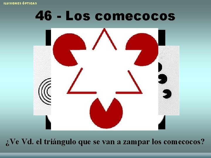 ILUSIONES ÓPTICAS 46 - Los comecocos ¿Ve Vd. el triángulo que se van a