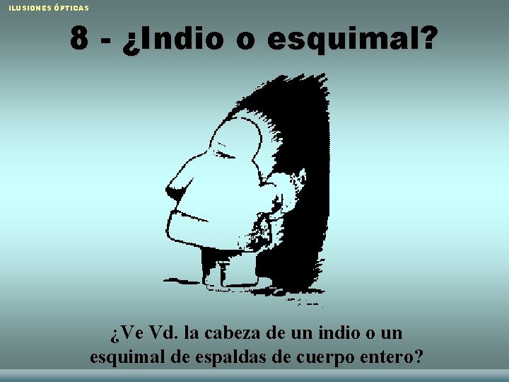 ILUSIONES ÓPTICAS 8 - ¿Indio o esquimal? ¿Ve Vd. la cabeza de un indio