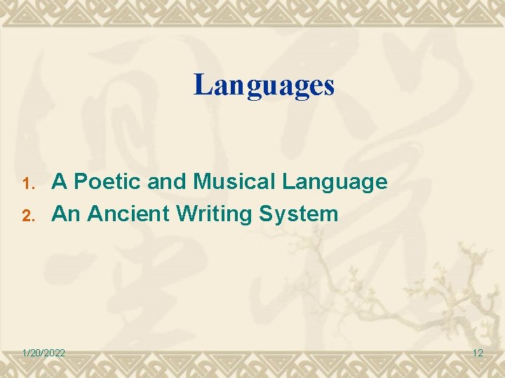 Languages 1. 2. A Poetic and Musical Language An Ancient Writing System 1/20/2022 12 Languages 1. 2. A Poetic and Musical Language An Ancient Writing System 1/20/2022 12