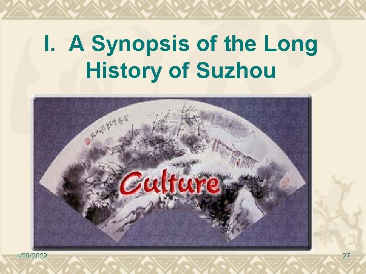I. A Synopsis of the Long History of Suzhou 1/20/2022 27 I. A Synopsis of the Long History of Suzhou 1/20/2022 27