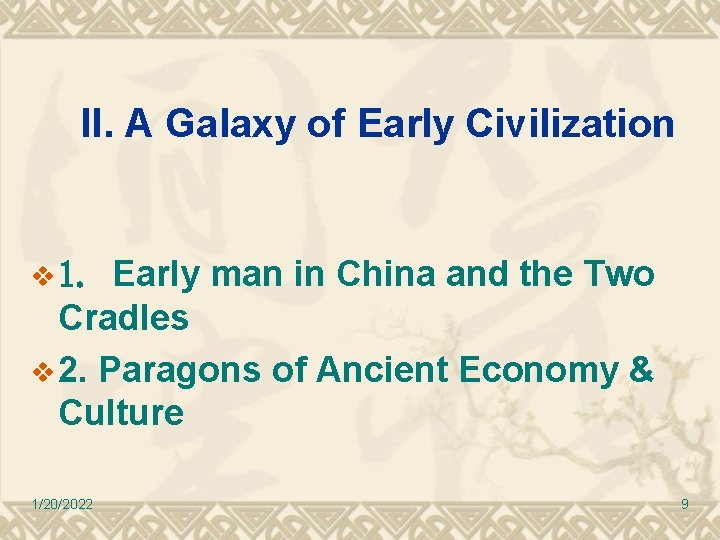 II. A Galaxy of Early Civilization Early man in China and the Two Cradles II. A Galaxy of Early Civilization Early man in China and the Two Cradles
