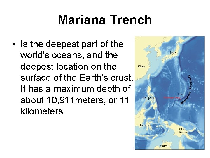 Mariana Trench • Is the deepest part of the world's oceans, and the deepest