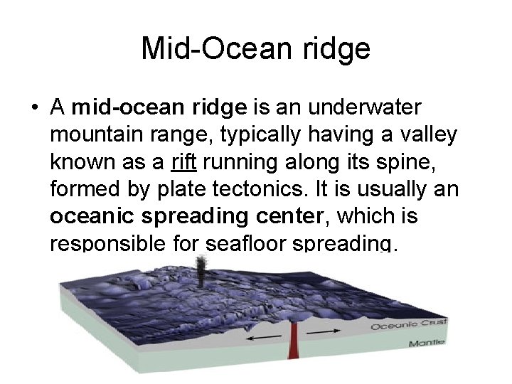 Mid-Ocean ridge • A mid-ocean ridge is an underwater mountain range, typically having a
