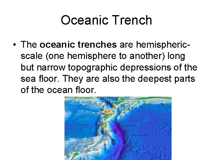 Oceanic Trench • The oceanic trenches are hemisphericscale (one hemisphere to another) long but