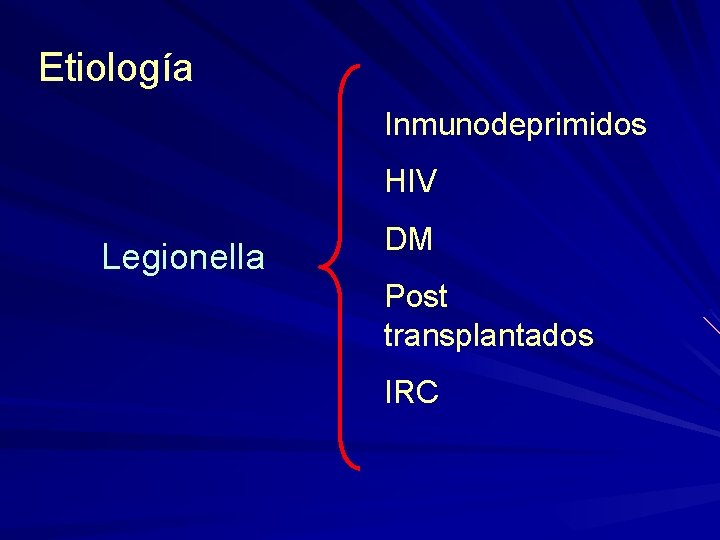 Etiología Inmunodeprimidos HIV Legionella DM Post transplantados IRC 