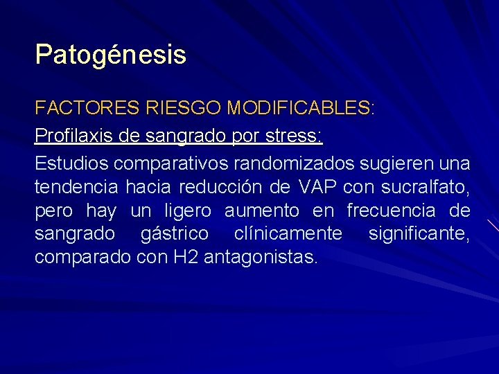 Patogénesis FACTORES RIESGO MODIFICABLES: Profilaxis de sangrado por stress: Estudios comparativos randomizados sugieren una