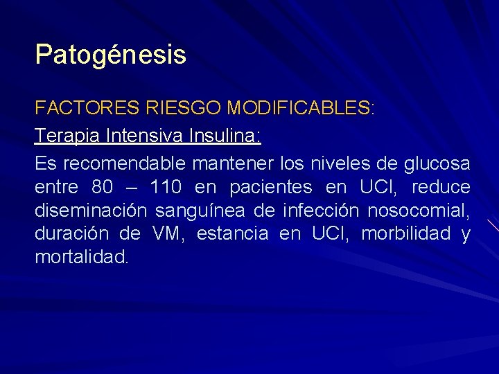 Patogénesis FACTORES RIESGO MODIFICABLES: Terapia Intensiva Insulina: Es recomendable mantener los niveles de glucosa