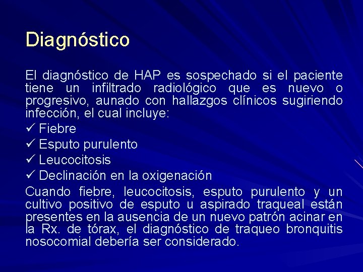 Diagnóstico El diagnóstico de HAP es sospechado si el paciente tiene un infiltrado radiológico