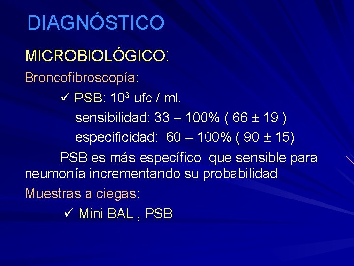 DIAGNÓSTICO MICROBIOLÓGICO: Broncofibroscopía: PSB: 103 ufc / ml. sensibilidad: 33 – 100% ( 66