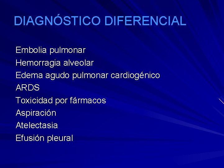 DIAGNÓSTICO DIFERENCIAL Embolia pulmonar Hemorragia alveolar Edema agudo pulmonar cardiogénico ARDS Toxicidad por fármacos