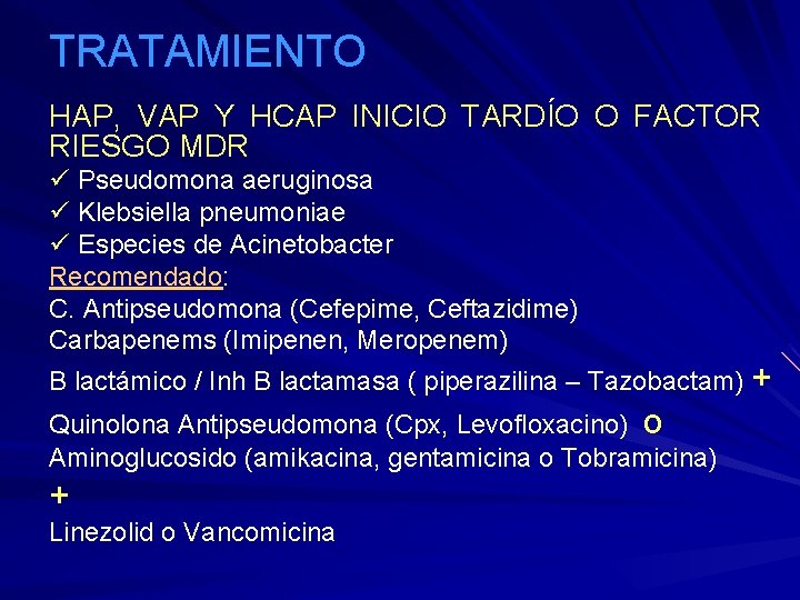 TRATAMIENTO HAP, VAP Y HCAP INICIO TARDÍO O FACTOR RIESGO MDR Pseudomona aeruginosa Klebsiella