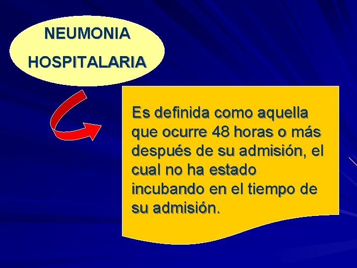 NEUMONIA HOSPITALARIA Es definida como aquella que ocurre 48 horas o más después de