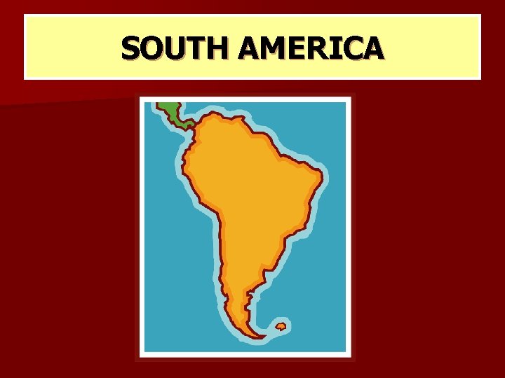 SOUTH AMERICA 