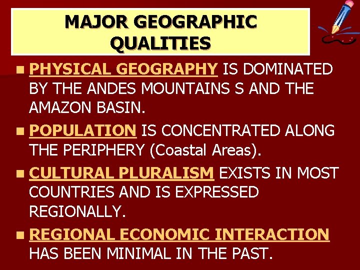 MAJOR GEOGRAPHIC QUALITIES n PHYSICAL GEOGRAPHY IS DOMINATED BY THE ANDES MOUNTAINS S AND