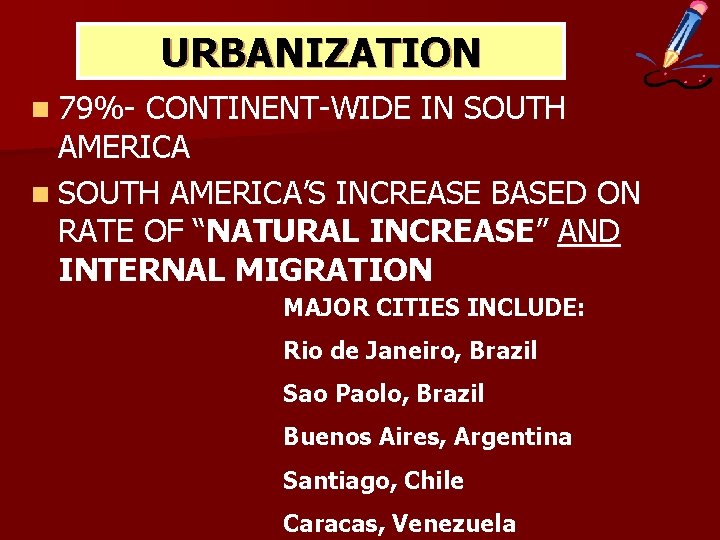 URBANIZATION n 79%- CONTINENT-WIDE IN SOUTH AMERICA n SOUTH AMERICA’S INCREASE BASED ON RATE