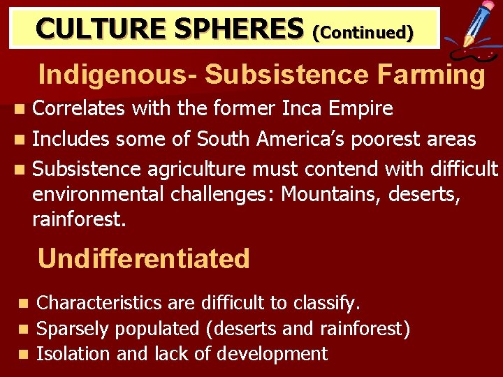 CULTURE SPHERES (Continued) Indigenous- Subsistence Farming Correlates with the former Inca Empire n Includes