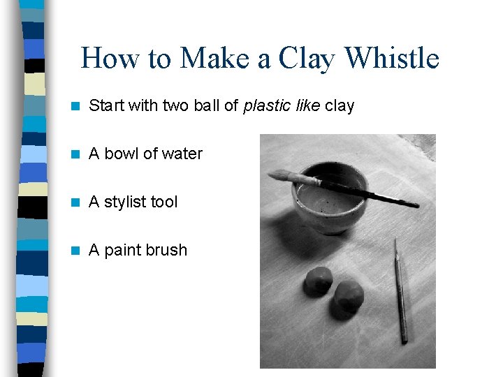 How to Make a Clay Whistle n Start with two ball of plastic like