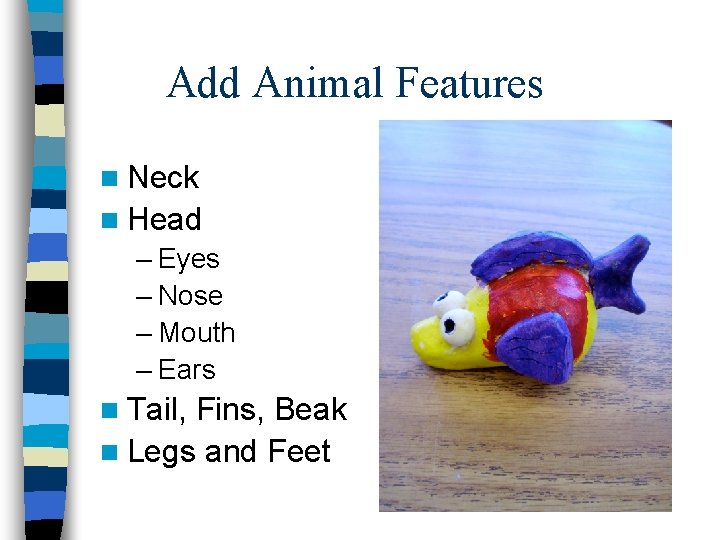 Add Animal Features n Neck n Head – Eyes – Nose – Mouth –