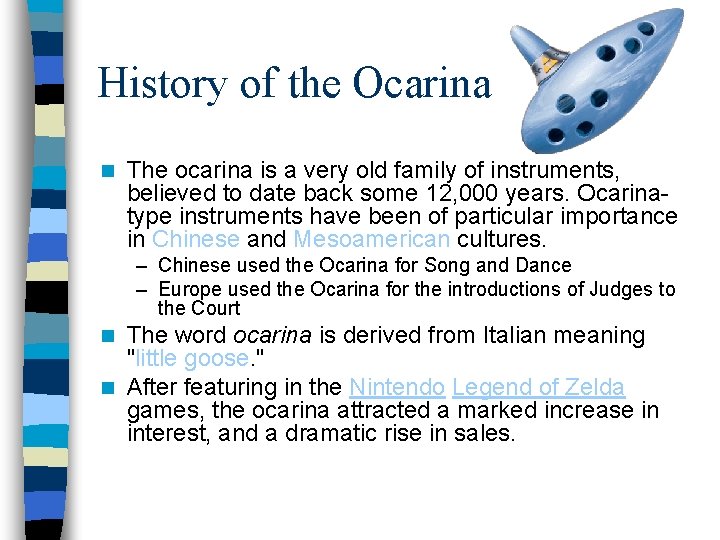 History of the Ocarina n The ocarina is a very old family of instruments,