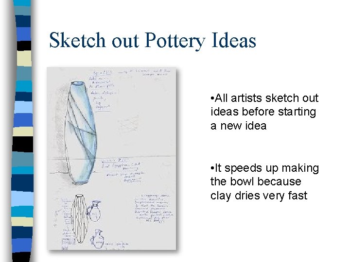 Sketch out Pottery Ideas • All artists sketch out ideas before starting a new