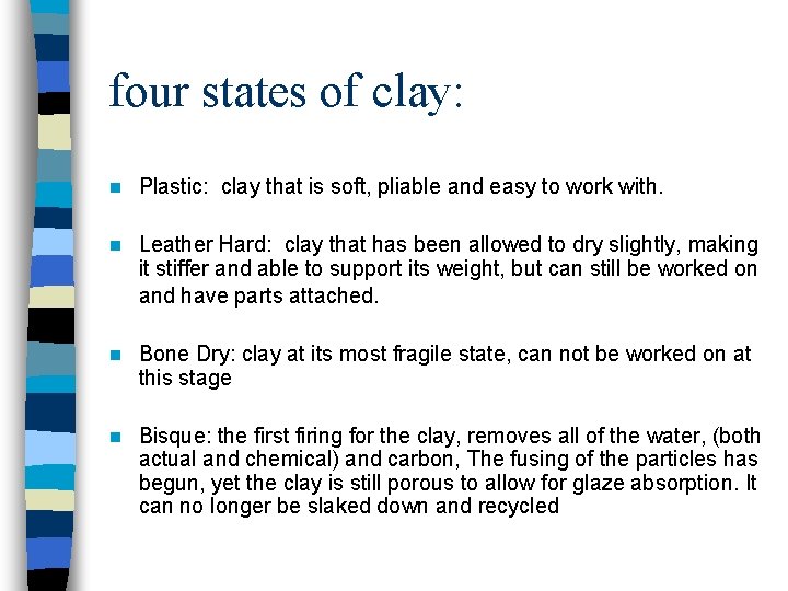 four states of clay: n Plastic: clay that is soft, pliable and easy to
