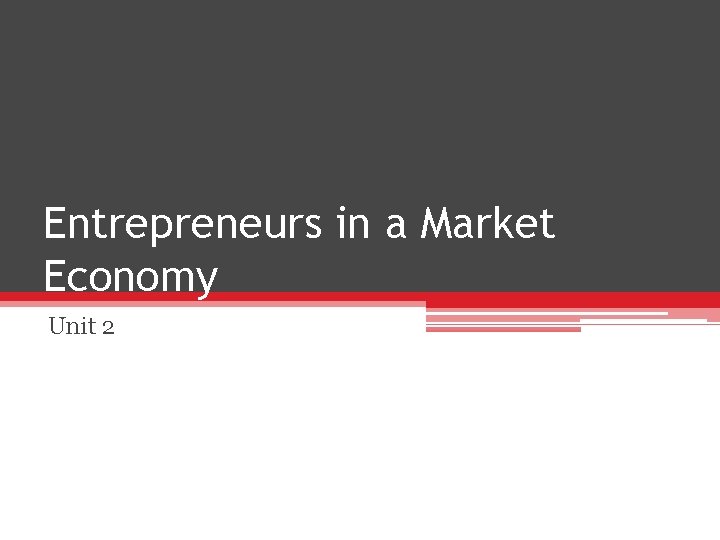 Entrepreneurs in a Market Economy Unit 2 
