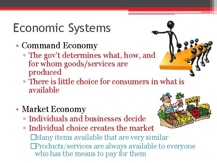 Economic Systems • Command Economy ▫ The gov’t determines what, how, and for whom