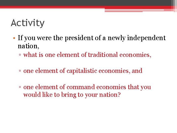 Activity • If you were the president of a newly independent nation, ▫ what