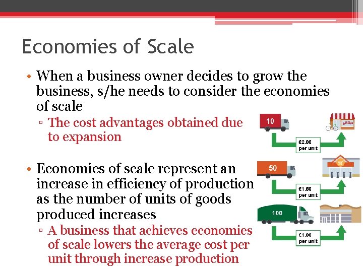 Economies of Scale • When a business owner decides to grow the business, s/he