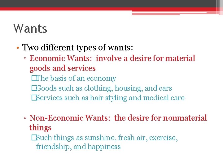 Wants • Two different types of wants: ▫ Economic Wants: involve a desire for