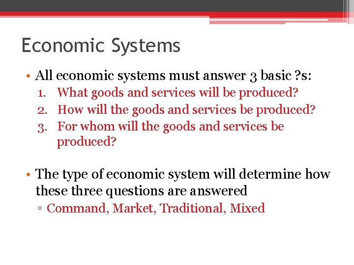 Economic Systems • All economic systems must answer 3 basic ? s: 1. What