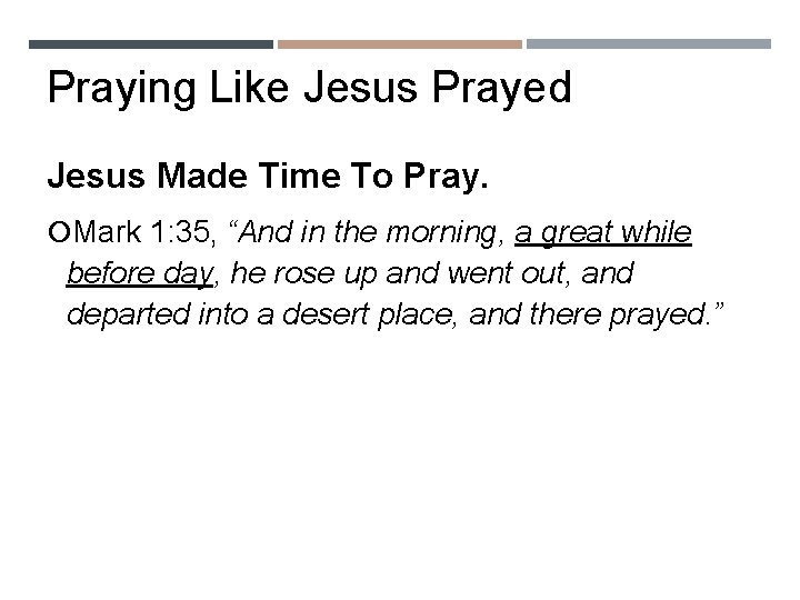 Praying Like Jesus Prayed Jesus Made Time To Pray. Mark 1: 35, “And in