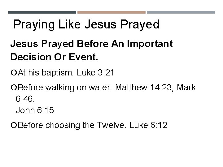 Praying Like Jesus Prayed Before An Important Decision Or Event. At his baptism. Luke