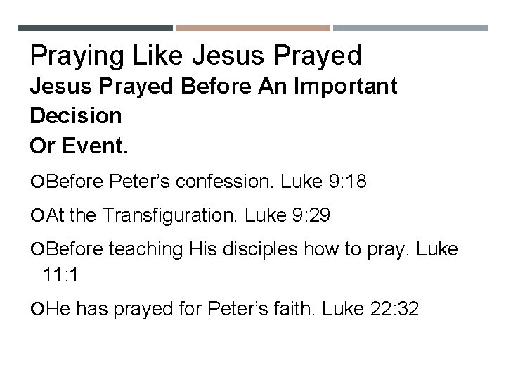 Praying Like Jesus Prayed Before An Important Decision Or Event. Before Peter’s confession. Luke