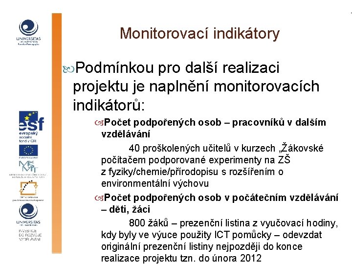 Monitorovací indikátory Podmínkou pro další realizaci projektu je naplnění monitorovacích indikátorů: Počet podpořených osob