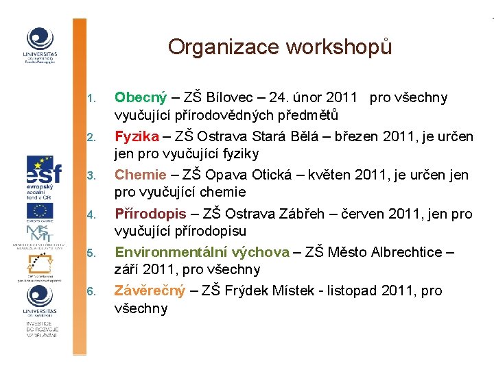 Organizace workshopů 1. 2. 3. 4. 5. 6. Obecný – ZŠ Bílovec – 24.