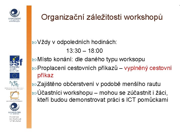 Organizační záležitosti workshopů Vždy v odpoledních hodinách: 13: 30 – 18: 00 Místo konání: