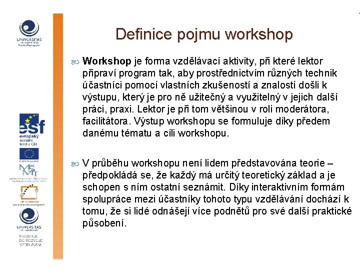 Definice pojmu workshop Workshop je forma vzdělávací aktivity, při které lektor připraví program tak,