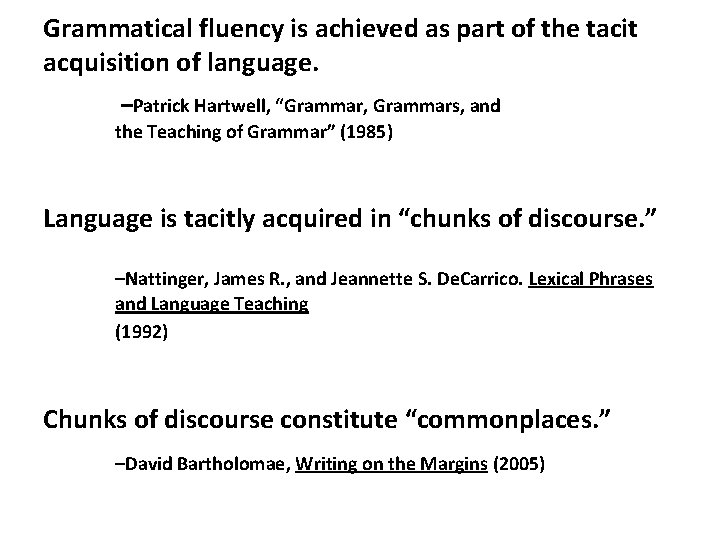 Grammatical fluency is achieved as part of the tacit acquisition of language. –Patrick Hartwell,