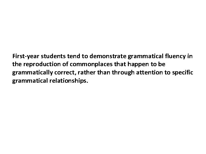 First-year students tend to demonstrate grammatical fluency in the reproduction of commonplaces that happen