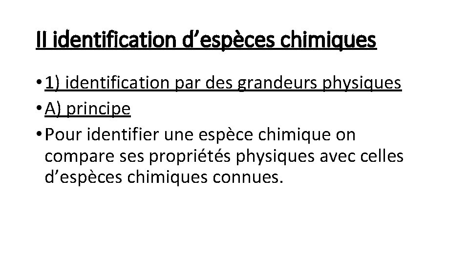 II identification d’espèces chimiques • 1) identification par des grandeurs physiques • A) principe