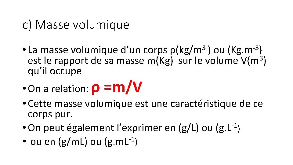 c) Masse volumique • La masse volumique d’un corps ρ(kg/m 3 ) ou (Kg.