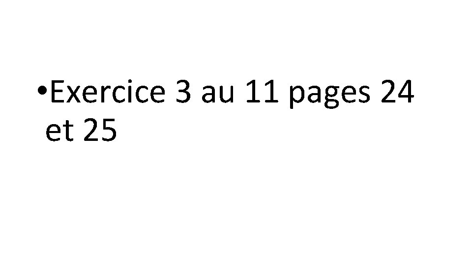  • Exercice 3 au 11 pages 24 et 25 