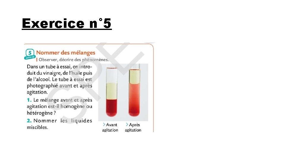 Exercice n° 5 1)Le mélange avant et après agitation des trois liquides est hétérogène