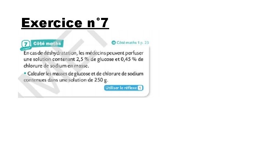 Exercice n° 7 Pour le glucose: On applique la relation: Pglucose= mglucose/mtotale On en