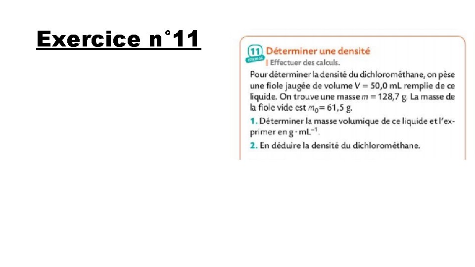 Exercice n° 11 La masse du dichlorométhane est de mdichloro=128, 7 -61, 5=67, 2