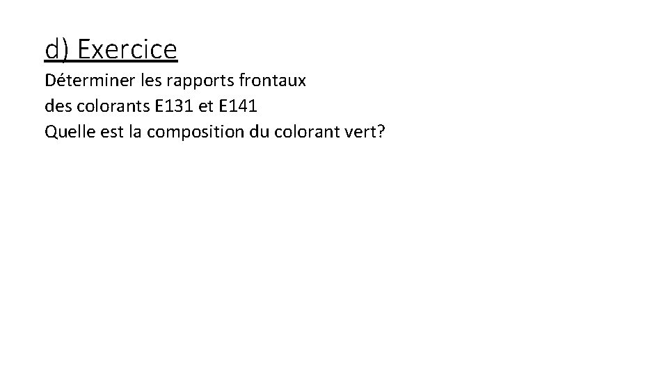 d) Exercice Déterminer les rapports frontaux des colorants E 131 et E 141 Quelle